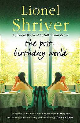 The Post-Birthday World. Lionel Shriver 0007245149 Book Cover