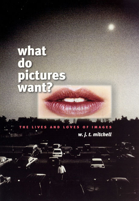 What Do Pictures Want?: The Lives and Loves of ... 0226532453 Book Cover
