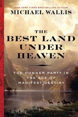 The Best Land Under Heaven: The Donner Party in... 0871407698 Book Cover