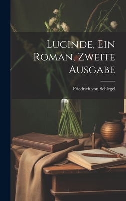 Lucinde, ein Roman, Zweite Ausgabe [German] 1020592990 Book Cover