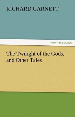 The Twilight of the Gods, and Other Tales 3842424329 Book Cover