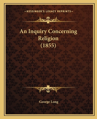 An Inquiry Concerning Religion (1855) 1165276364 Book Cover