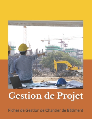 Gestion de Projet: Fiches de Gestion de Chantier de B�timent B084DFQS43 Book Cover