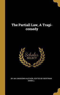 The Partiall Law, A Tragi-comedy 035389060X Book Cover