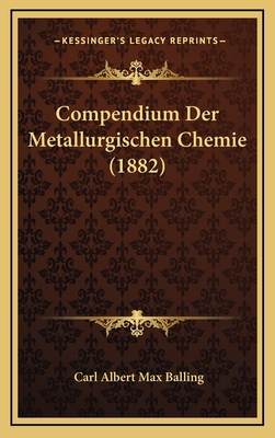 Compendium Der Metallurgischen Chemie (1882) [German] 1167871588 Book Cover