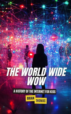 The World Wide Wow: A History of the Internet f... B0DNR7JK6X Book Cover