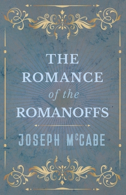 The Romance of the Romanoffs 1528704398 Book Cover