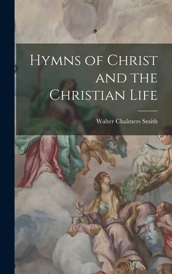 Hymns of Christ and the Christian Life 1016787766 Book Cover