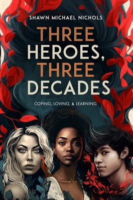 Three Heroes, Three Decades: Coping, Loving, & ... 0999412841 Book Cover