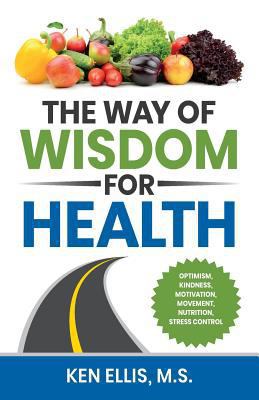 The Way of Wisdom for Health: Optimism, Kindnes... 0692140093 Book Cover