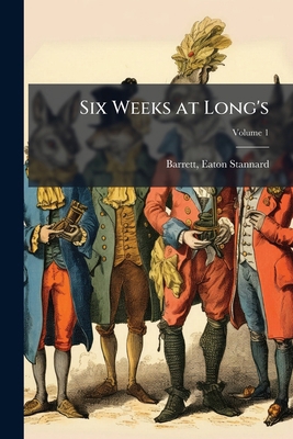 Six Weeks at Long's; Volume 1 1246891093 Book Cover