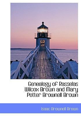 Genealogy of Rasselas Wilcox Brown and Mary Pot... 1113733802 Book Cover