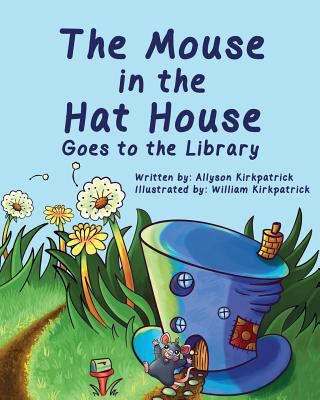 The Mouse in the Hat House: Goes to the Library 1515257908 Book Cover