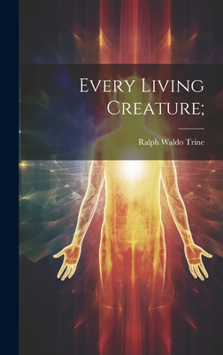 Every Living Creature; 1019751134 Book Cover