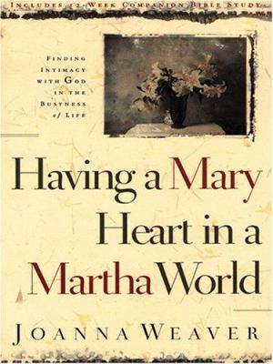 Having a Mary Heart in a Martha World: Finding ... [Large Print] 1594150095 Book Cover