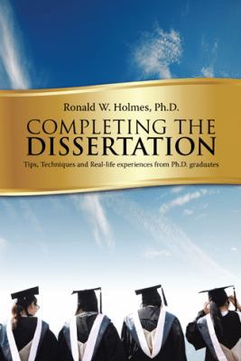 Completing the Dissertation: Tips, Techniques a... 1496931041 Book Cover