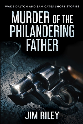 Murder Of The Philandering Father (Wade Dalton ... 1034270826 Book Cover