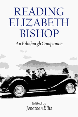 Reading Elizabeth Bishop: An Edinburgh Companion 1474421334 Book Cover