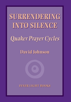 Surrendering into Silence: Quaker Prayer Cycles 1734630000 Book Cover