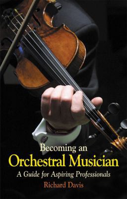 Becoming an Orchestral Musician: A Guide for As... 1900357232 Book Cover