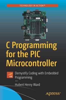 C Programming for the PIC Microcontroller: Demy... 1484255240 Book Cover