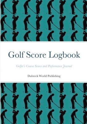 Golf Score Logbook: Golfer's Course Scores and ... 1291805222 Book Cover