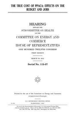 The true cost of PPACA: effects on the budget a... 1981611258 Book Cover