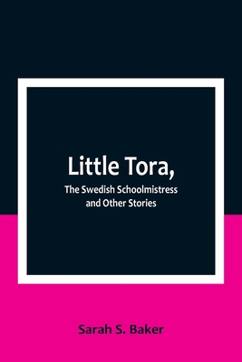Little Tora, The Swedish Schoolmistress and Oth... 9357091912 Book Cover