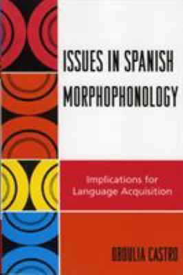 Issues in Spanish Morphophonology: Implications... 076183530X Book Cover