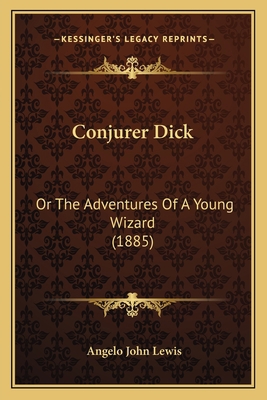 Conjurer Dick: Or The Adventures Of A Young Wiz... 1166464830 Book Cover