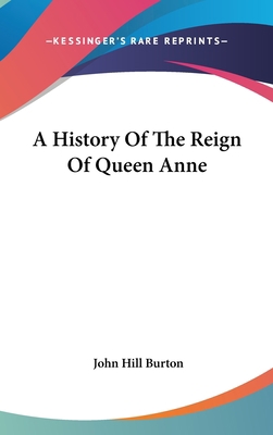 A History Of The Reign Of Queen Anne 0548221189 Book Cover