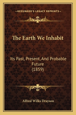 The Earth We Inhabit: Its Past, Present, And Pr... 1165759497 Book Cover