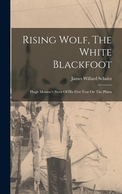 Rising Wolf, The White Blackfoot: Hugh Monroe's... 1016179871 Book Cover