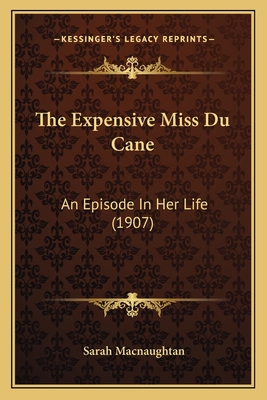 The Expensive Miss Du Cane: An Episode In Her L... 1164027905 Book Cover