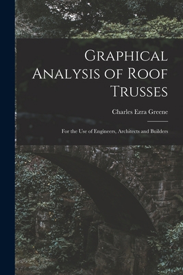 Graphical Analysis of Roof Trusses: For the Use... 1018342664 Book Cover