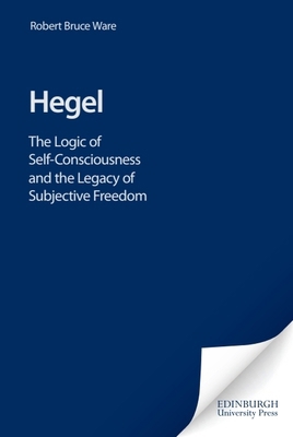 Hegel: The Logic of Self-Consciousness and the ... 0748610936 Book Cover