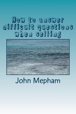How to answer difficult questions when selling 1499388039 Book Cover
