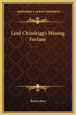 Lord Chizelrigg's Missing Fortune 1169177778 Book Cover