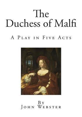 The Duchess of Malfi: A Play in Five Acts 1502761343 Book Cover