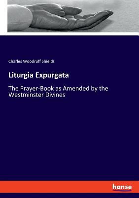 Liturgia Expurgata: The Prayer-Book as Amended ... 3337780148 Book Cover