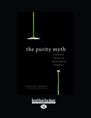 The Purity Myth: How America's Obsession with V... [Large Print] 1458766756 Book Cover