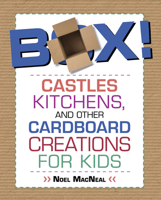 Box!: Castles, Kitchens, And Other Cardboard Cr... 0762787775 Book Cover