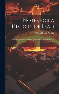 Notes for a History of Lead: And an Inquiry Int... 1020265485 Book Cover