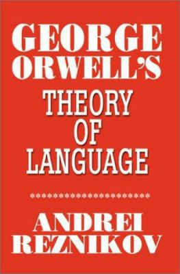 George Orwell's Theory of Language 059519320X Book Cover