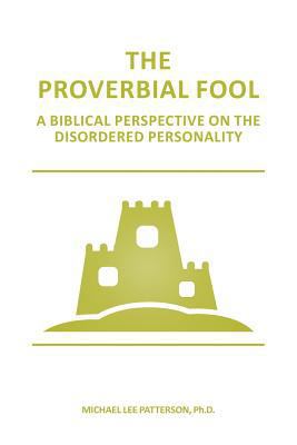 The Proverbial Fool: A Biblical Perspective on ... 1522964541 Book Cover