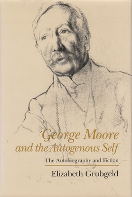 George Moore and the Autogenous Self: The Autob... 0815627386 Book Cover