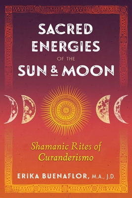 Sacred Energies of the Sun and Moon: Shamanic R... 1591433789 Book Cover