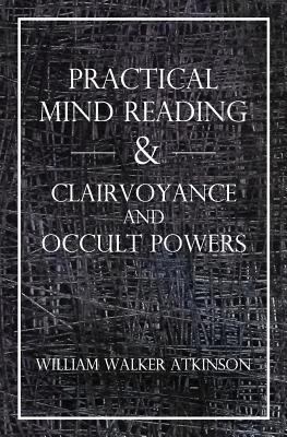 Practical Mind Reading & Clairvoyance and Occul... 1489599088 Book Cover