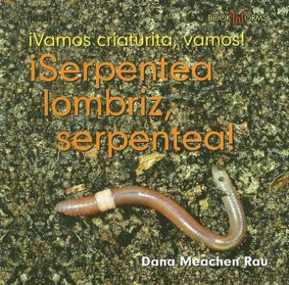 ¡Serpentea Lombriz, Serpentea! (Squirm, Earthwo... [Spanish] 0761427910 Book Cover