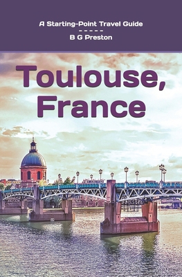 Toulouse, France: Plus the Haute-Garonne Area B0CF4NX66M Book Cover